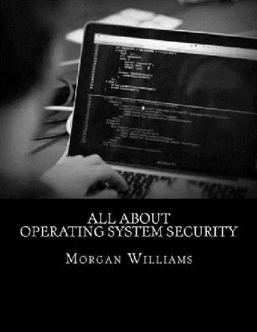 All About Operating System Security by Morgan D. Williams