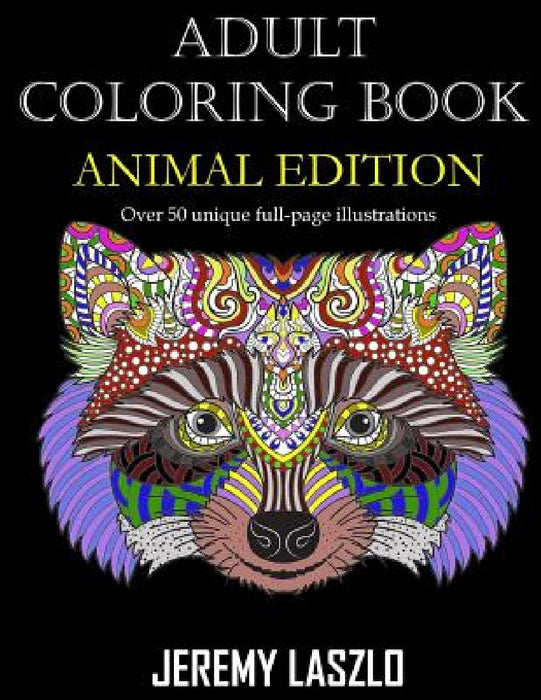 Adult Coloring Book: Animal Edition by Jeremy Laszlo