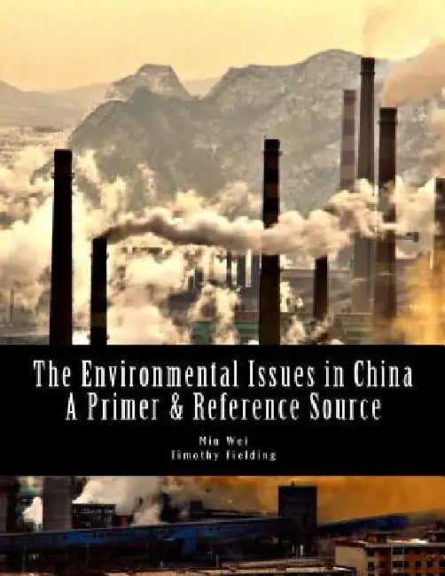 The Environmental Issues in China: A Primer & Reference Source by Timothy Fielding