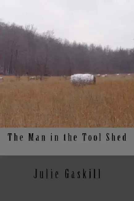 The Man in the Tool Shed by Julie Gaskill