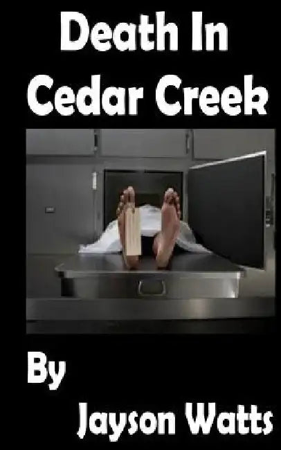 Death in Cedar Creek by Jayson Watts