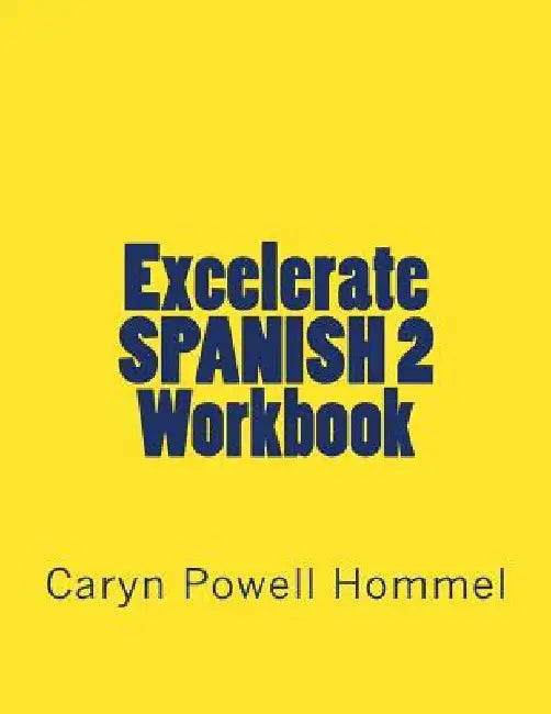 Excelerate SPANISH 2 Workbook: With Inductive Grammar by Caryn Powell Hommel