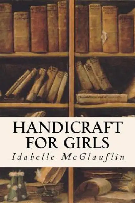 Handicraft for Girls by Idabelle McGlauflin