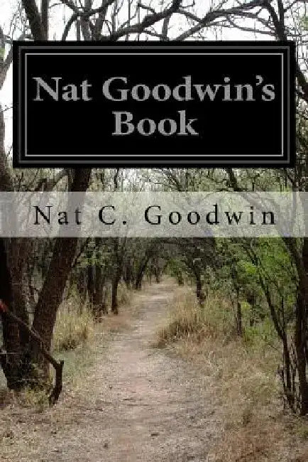 Nat Goodwin's Book by Nat C. Goodwin