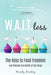 W.A.I.T.Loss: The Keys to Food Freedom and Winning the Battle of the Binge by Hendry, Wendy