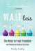 W.A.I.T.Loss: The Keys to Food Freedom and Winning the Battle of the Binge by Hendry, Wendy