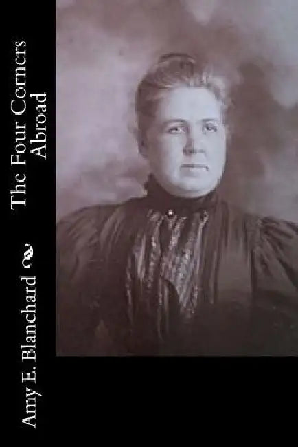 The Four Corners Abroad by Amy E. Blanchard