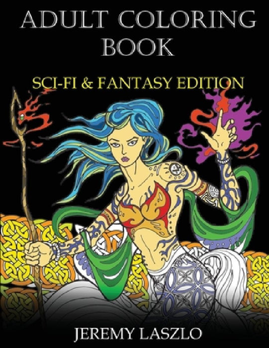 Adult Coloring Book: Sci-Fi and Fantasy Edition by Jeremy Laszlo