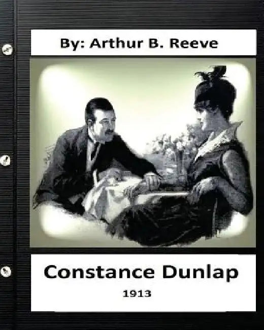 Constance Dunlap (1913) By: Arthur B. Reeve by Arthur B. Reeve