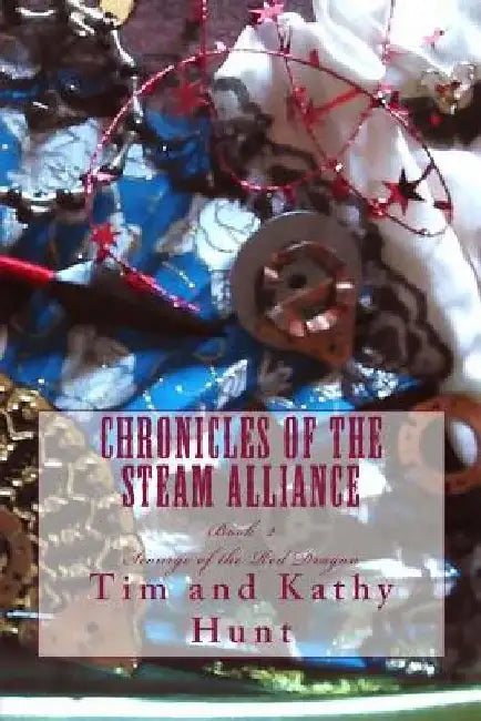 Chronicles of the Steam Alliance: Book II Scourge of the Red Dragon by Kathy Hunt