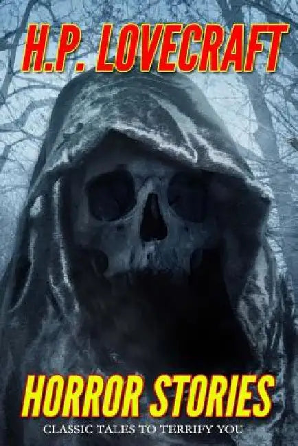 Horror Stories: Classic Tales to Terrify You by H. P. Lovecraft
