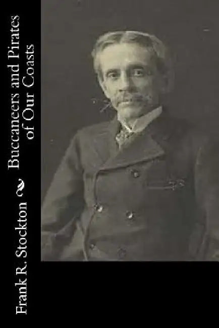 Buccaneers and Pirates of Our Coasts by Frank R. Stockton
