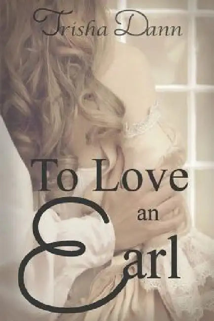 To Love an Earl by Trisha Dann