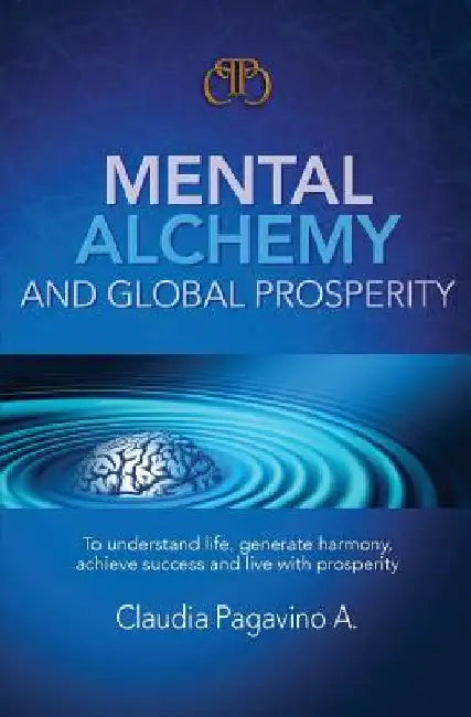 Mental Alchemy and Global Prosperity by Garcia P., Ernesto J.