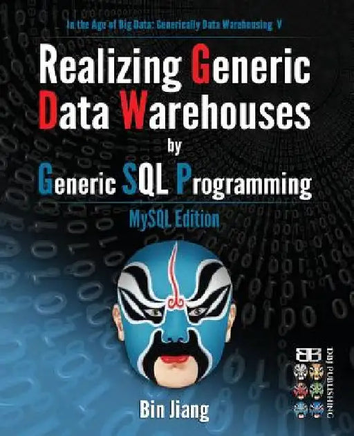 Realizing Generic Data Warehouses by Generic SQL Programming: MySQL Edition by Bin Jiang