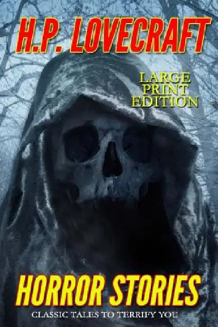 Horror Stories - Large Print Edition: Classic Tales to Terrify You by H. P. Lovecraft