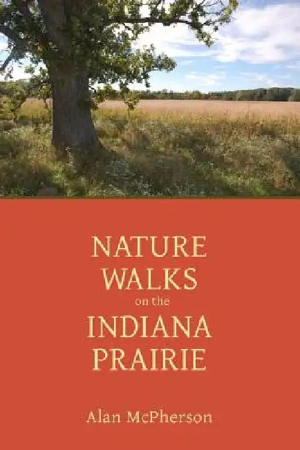 Nature Walks on the Indiana Prairie by Alan McPherson