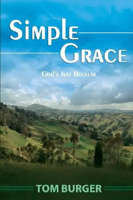 Simple Grace: God's Just Because by Tom Burger