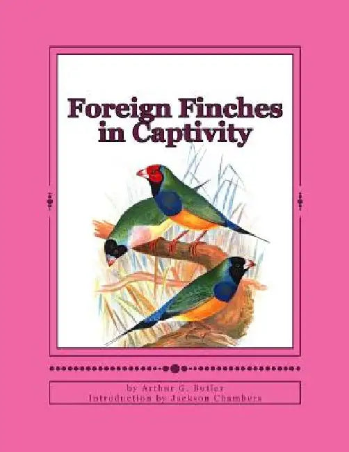 Foreign Finches in Captivity by Jackson Chambers