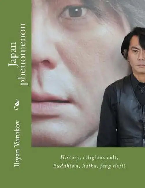 Japan phenomenon: History, religious cult, Buddhism, haiku, feng shui! by Nellya A. Yurukov