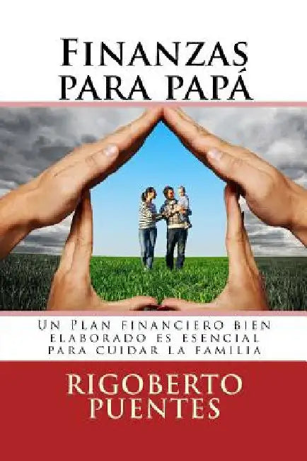 Finanzas para papa (edicion especial dia del padre): Manual de Planificacion Financiera Personal by Puentes, Rigoberto