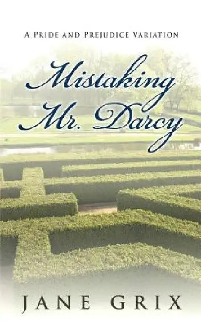 Mistaking Mr. Darcy: A Pride and Prejudice Variation by Jane Grix