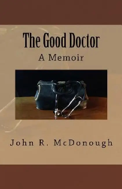 The Good Doctor: A Memoir by John R. McDonough