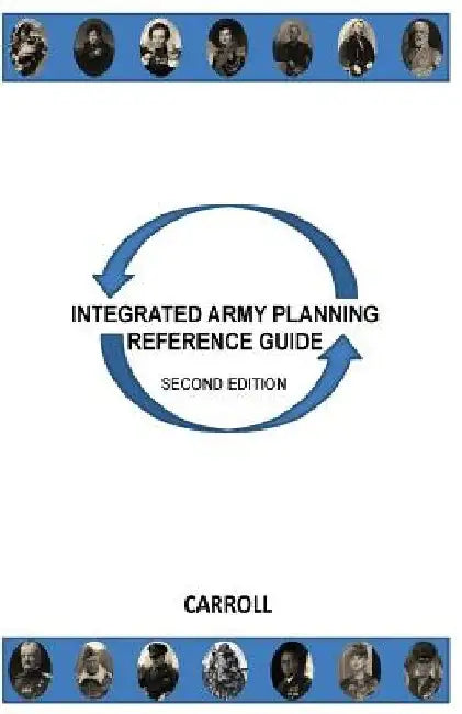 Integrated Army Planning Reference Guide: Second Edition by Buck Carroll