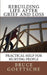 Rebuilding Life After Grief and Loss: Practical Help for Hurting People by Bruce Goettsche