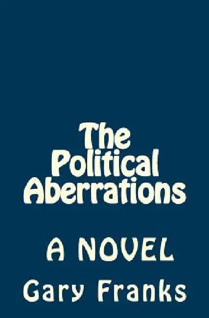 The Political Aberrations by Gary a. Franks