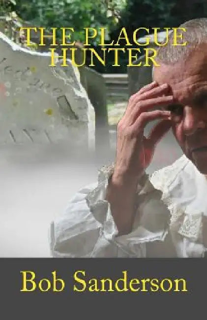 The Plague Hunter by Bob Sanderson