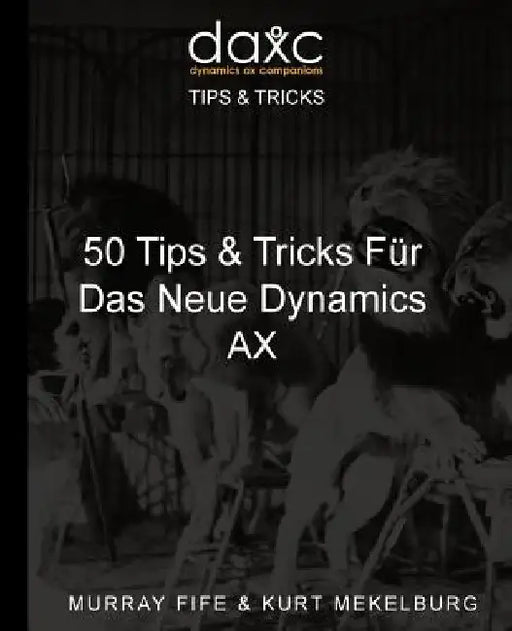 50 Tips & Tricks Fur Das Neue Dynamics AX by Mekelburg, Kurt