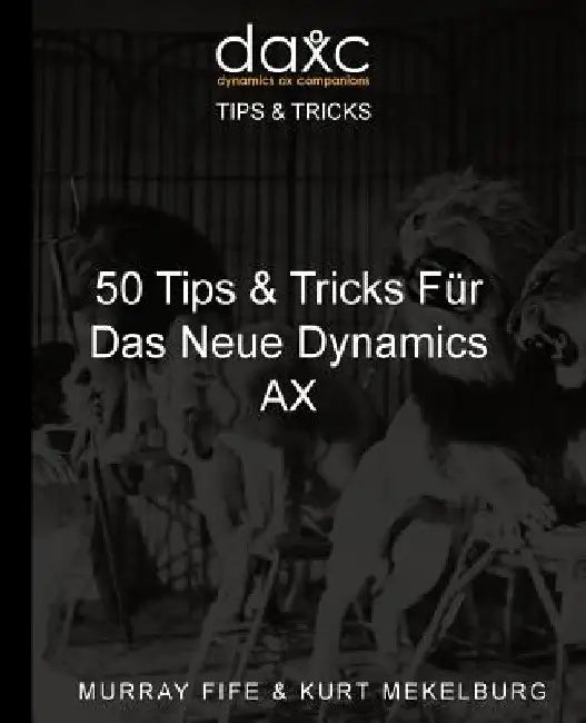 50 Tips & Tricks Fur Das Neue Dynamics AX by Mekelburg, Kurt