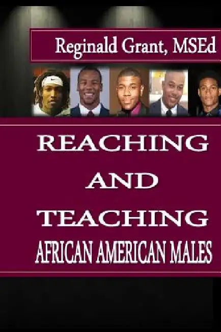 Reaching and Teaching African American Males by Reginald Grant