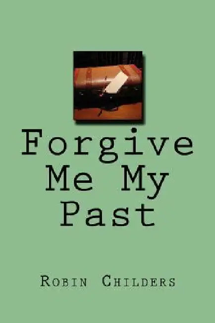 Forgive Me My Past by Robin Childers