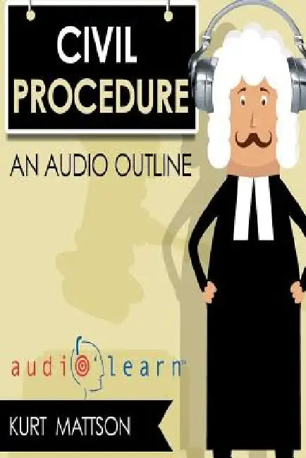 Civil Procedure AudioLearn by Kurt Mattson