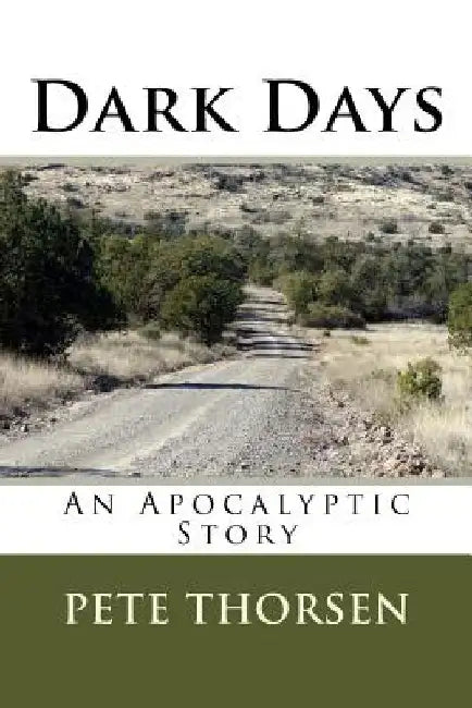 Dark Days: An Apocalyptic Story by Pete Thorsen
