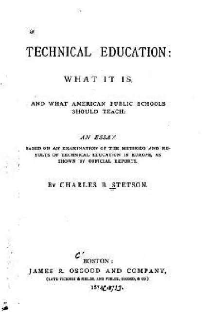 Technical Education, What it Is, and what American Public Schools Should Teach by Charles B. Stetson