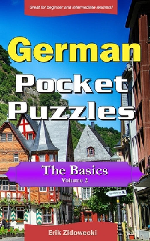 German Pocket Puzzles - The Basics - Volume 2: A collection of puzzles and quizzes to aid your language learning by Erik Zidowecki
