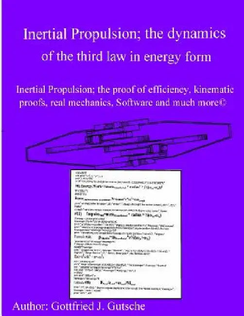 Inertial Propulsion; the dynamics of the third law in energy form: Inertial Propulsion; the proof of efficiency, kinematic proofs, mechanical energy p by Gottfried J. Gutsche