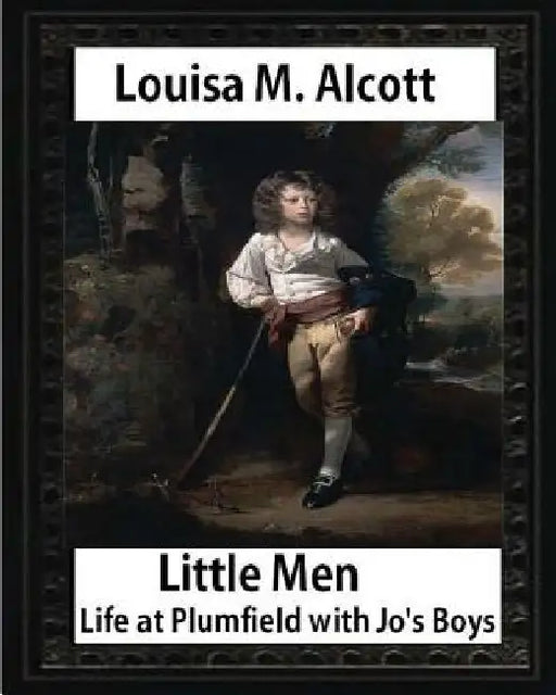 Little Men: Life at Plumfield with Jo's Boys (1871), by Louisa M. Alcott (novel): Louisa May Alcott by Louisa M. Alcott