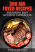 300 Air Fryer Recipes: Delicious Easy Method Cookbook by Justin Ramsey