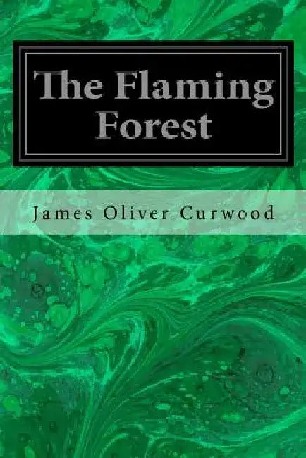 The Flaming Forest by James Oliver Curwood