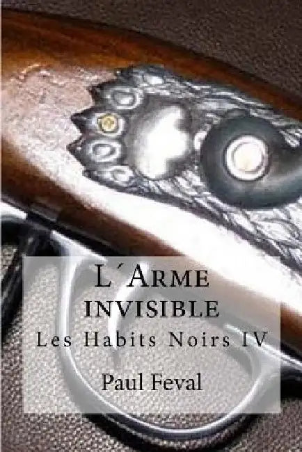 L´Arme invisible: Les Habits Noirs IV by Hollybooks