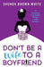 Don't Be A Wife To A Boyfriend: 10 Lessons I Learned When I Was Single by Shonda Brown White