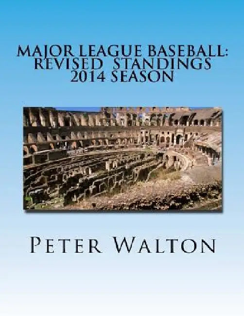Major League Baseball: Revised Standings 2014 Season by Peter Walton