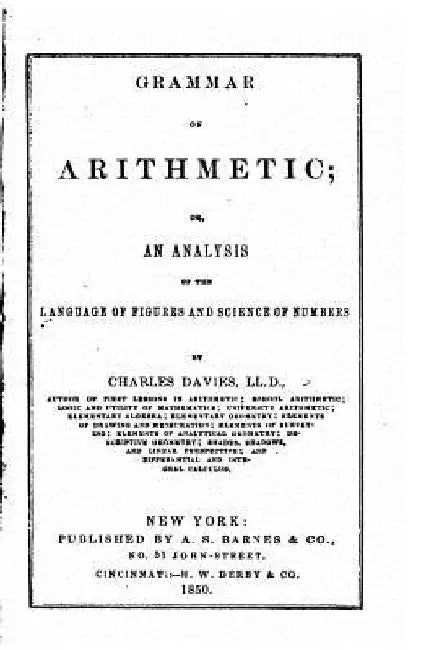 Grammar of arithmetic, or, An analysis of the language of figures and science of numbers by Charles Davies