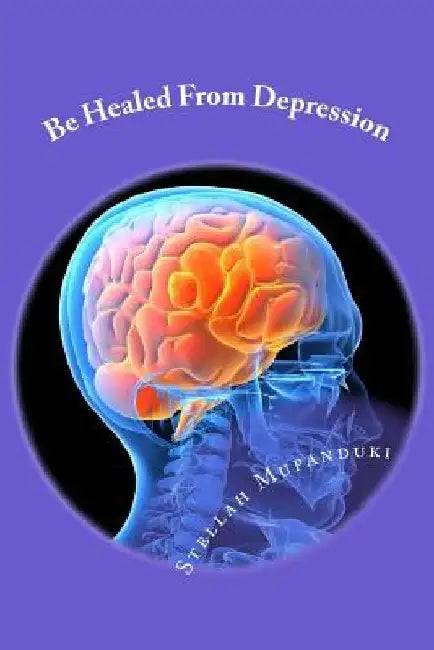 Be Healed from Depression by Stellah Mupanduki