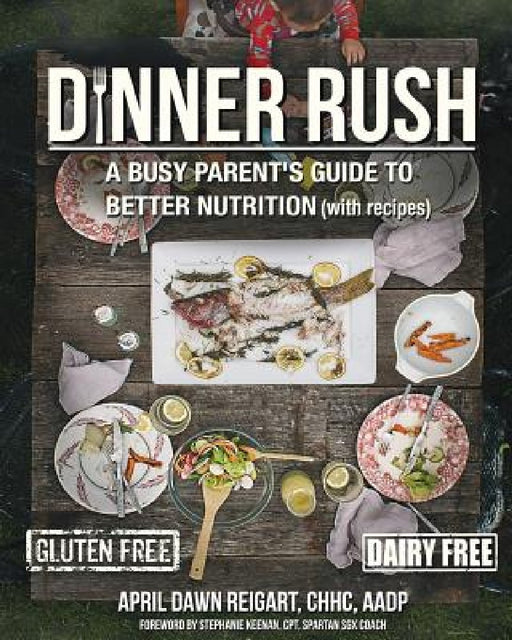 Dinner Rush: A Busy Parent's Guide to Better Nutrition, with Recipes by Michael Zindell