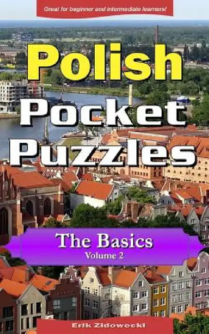 Polish Pocket Puzzles - The Basics - Volume 2: A Collection of Puzzles and Quizzes to Aid Your Language Learning by Erik Zidowecki